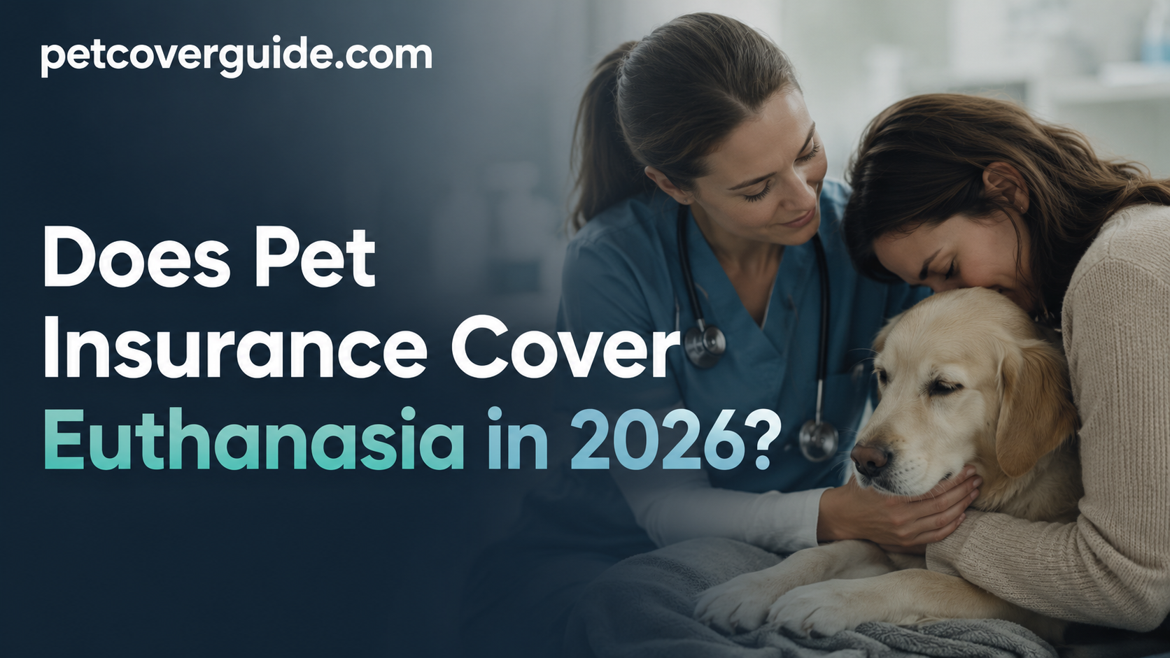 Does Pet Insurance Cover Euthanasia in 2026 Costs, Claims & What You Need to Know